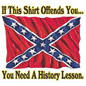 If This Shirt Offends You, You Need a History Lesson – T-Shirt ...